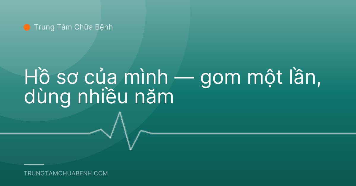 Hồ sơ của mình — gom một lần, dùng nhiều năm