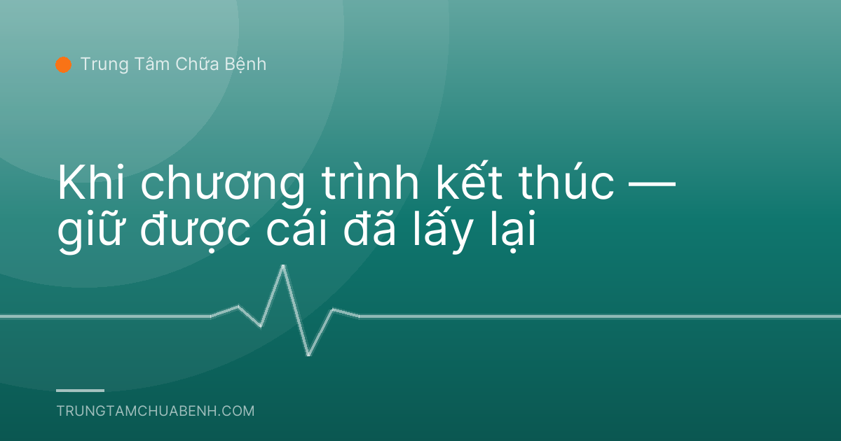 Khi chương trình kết thúc — giữ được cái đã lấy lại