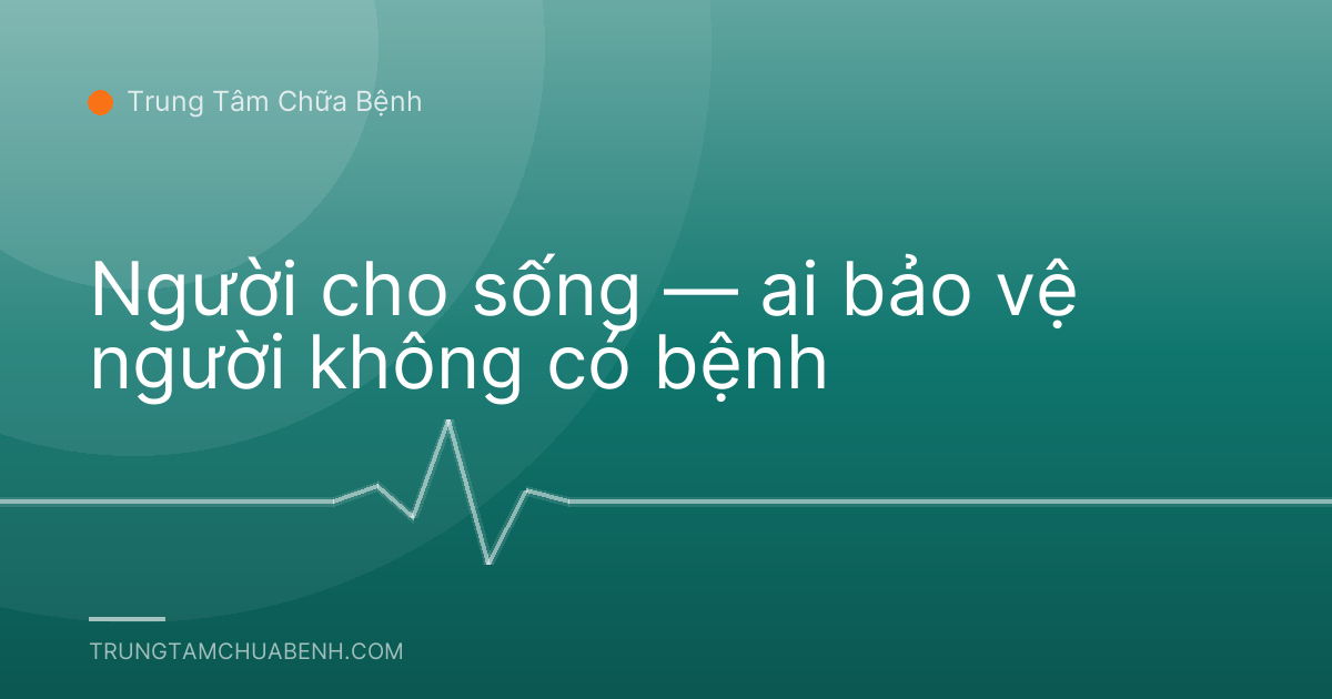 Người cho sống — ai bảo vệ người không có bệnh